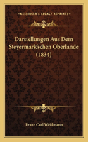 Darstellungen Aus Dem Steyermark'schen Oberlande (1834)