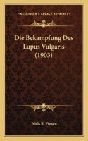 Die Bekampfung Des Lupus Vulgaris (1903)