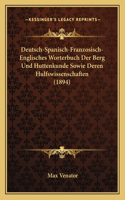 Deutsch-Spanisch-Franzosisch-Englisches Worterbuch Der Berg Und Huttenkunde Sowie Deren Hulfswissenschaften (1894)