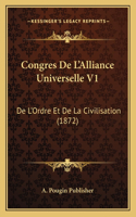 Congres De L'Alliance Universelle V1: De L'Ordre Et De La Civilisation (1872)(French)