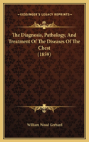 The Diagnosis, Pathology, And Treatment Of The Diseases Of The Chest (1859)