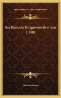 Das Romische Kriegswesen Bei Casar (1880)