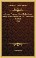 A Sermon Preached Before His Excellency Francis Bernard, Governor And Commander In Chief (1766)