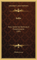 Kaffee: Kultur, Handel Und Bereitung Im Produktionslande (1905)