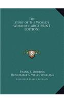 The Story of The World's Worship (LARGE PRINT EDITION)