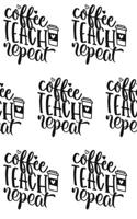 Coffee, Teach, Repeat Composition Notebook - Small Ruled Notebook - 6x9 Lined Notebook (Softcover Journal / Notebook / Diary)