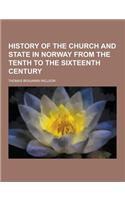 History of the Church and State in Norway from the Tenth to the Sixteenth Century