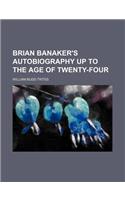 Brian Banaker's Autobiography Up to the Age of Twenty-Four