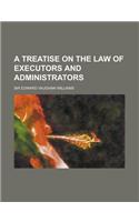A Treatise on the Law of Executors and Administrators