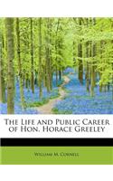 The Life and Public Career of Hon. Horace Greeley