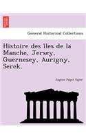 Histoire des îles de la Manche, Jersey, Guernesey, Aurigny, Serck.