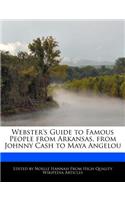 Webster's Guide to Famous People from Arkansas, from Johnny Cash to Maya Angelou