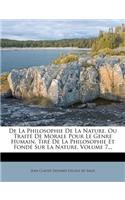 de la Philosophie de la Nature, Ou Traité de Morale Pour Le Genre Humain, Tiré de la Philosophie Et Fondé Sur La Nature, Volume 7...