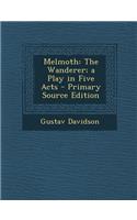 Melmoth: The Wanderer; A Play in Five Acts