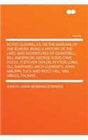 Noted Guerrillas, or the Warfare of the Border. Being a History of the Lives and Adventures of Quantrell, Bill Anderson, George Todd, Dave Poole, Fletcher Taylor, Peyton Long, Oll Shepherd, Arch Clements, John Maupin, Tuck and Woot Hill, Wm. Gregg,
