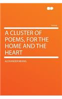 A Cluster of Poems, for the Home and the Heart: (English)