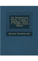 The Thistlethwaite Family. a Study in Genealogy Volume 1