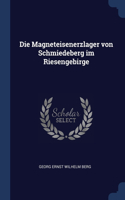 Die Magneteisenerzlager von Schmiedeberg im Riesengebirge