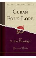 Cuban Folk-Lore (Classic Reprint)