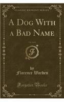 A Dog with a Bad Name, Vol. 2 of 3 (Classic Reprint)