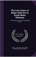 The Last Letters of Edgar Allan Poe to Sarah Helen Whitman: In Commemoration of the Hundredth Anniv