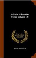 Bulletin. Education Series Volume 1-8