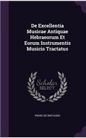 De Excellentia Musicae Antiquae Hebraeorum Et Eorum Instrumentis Musicis Tractatus