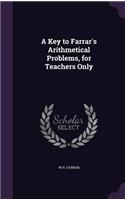 A Key to Farrar's Arithmetical Problems, for Teachers Only