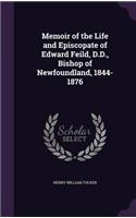 Memoir of the Life and Episcopate of Edward Feild, D.D., Bishop of Newfoundland, 1844-1876