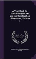 Text-Book On Electro-Magnetism and the Construction of Dynamos, Volume 1