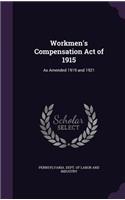 Workmen's Compensation Act of 1915: As Amended 1919 and 1921