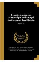 Report on American Manuscripts in the Royal Institution of Great Britain; Volume 1-2