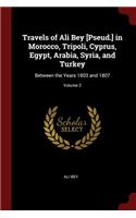 Travels of Ali Bey [pseud.] in Morocco, Tripoli, Cyprus, Egypt, Arabia, Syria, and Turkey: Between the Years 1803 and 1807; Volume 2