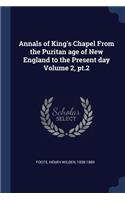 Annals of King's Chapel From the Puritan age of New England to the Present day Volume 2, pt.2