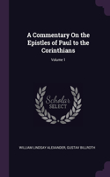 A Commentary On the Epistles of Paul to the Corinthians; Volume 1