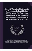 Report Upon the Statements of Professor Robert McNutt McElroy and the Executive Committee of the National Security League Relating to the University of Wisconsin