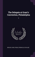 The Delegate at Grant's Convention, Philadelphia