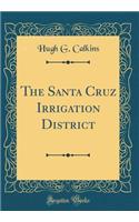 The Santa Cruz Irrigation District (Classic Reprint)