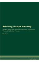Reversing Lockjaw Naturally The Raw Vegan Plant-Based Detoxification & Regeneration Workbook for Healing Patients. Volume 2