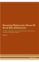 Reversing Melanocytic Nevus Of Acral Skin: Deficiencies The Raw Vegan Plant-Based Detoxification & Regeneration Workbook for Healing Patients. Volume 4