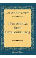 16th Annual Seed Catalogue, 1903 (Classic Reprint)