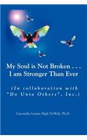 My Soul is Not Broken . . .I am Stronger Than Ever