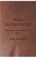 Your Leatherwork - With Plates and Diagrams by the Author