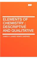 Elements of Chemistry; Descriptive and Qualitative