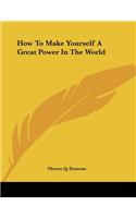 How To Make Yourself A Great Power In The World