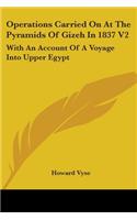 Operations Carried On At The Pyramids Of Gizeh In 1837 V2: With An Account Of A Voyage Into Upper Egypt