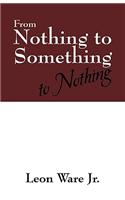 From Nothing to Something to Nothing