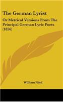 The German Lyrist: Or Metrical Versions from the Principal German Lyric Poets (1856)