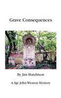 Grave Consequences: A Sgt. John Wesson Mystery