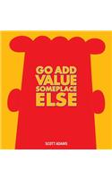 Go Add Value Someplace Else: Volume 42 A Dilbert Book(Dilbert)